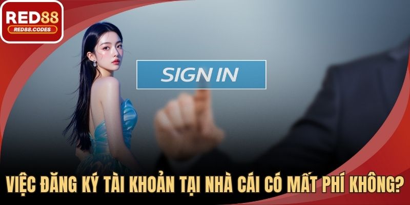 Việc đăng ký tài khoản tại nhà cái có mất phí không?